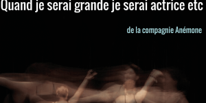 [Théâtre] Quand je serai grande je serai actrice etc